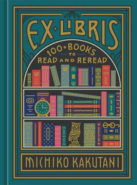 Ex Libris: 100+ Books to Read and Reread - Hardcover
