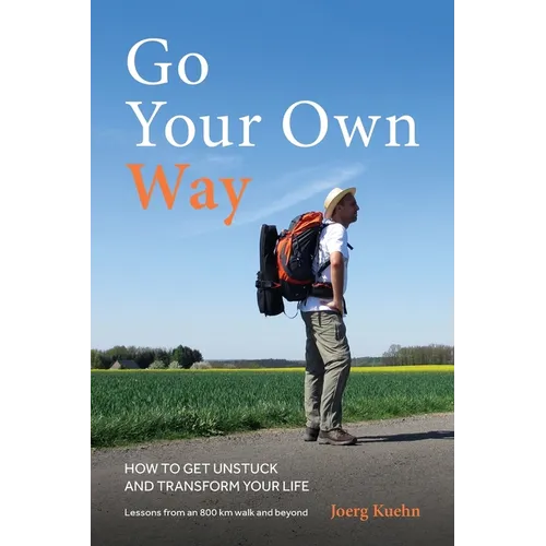Go Your Own Way - How to Get Unstuck and Transform Your Life - Paperback
