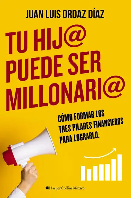 Tu Hij@ Puede Ser Millonari@: Cómo Formar Los Tres Pilares Financieros Para Lograrlo - Paperback