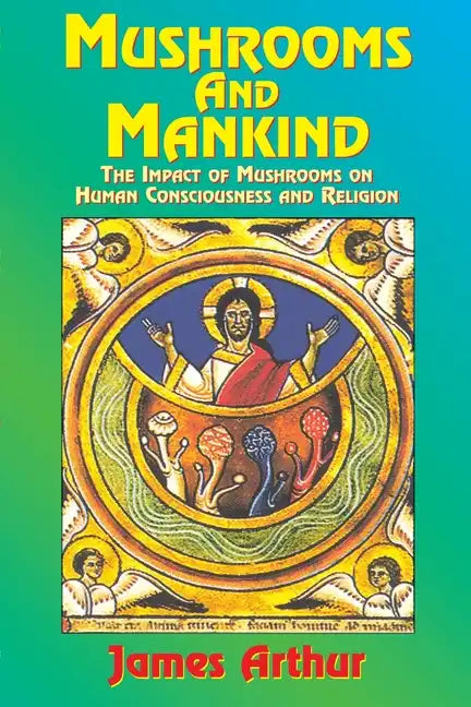 Mushrooms and Mankind: The Impact of Mushrooms on Human Consciousness and Religion - Paperback