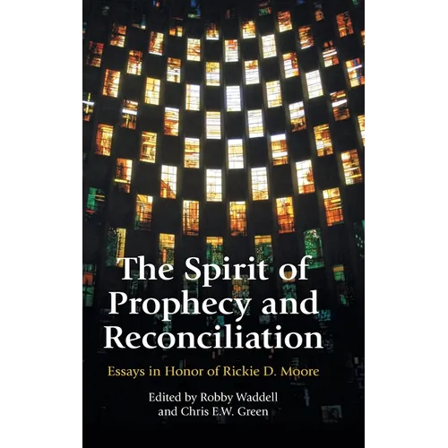 The Spirit of Prophecy and Reconciliation: A Festschrift for Rickie Moore - Hardcover