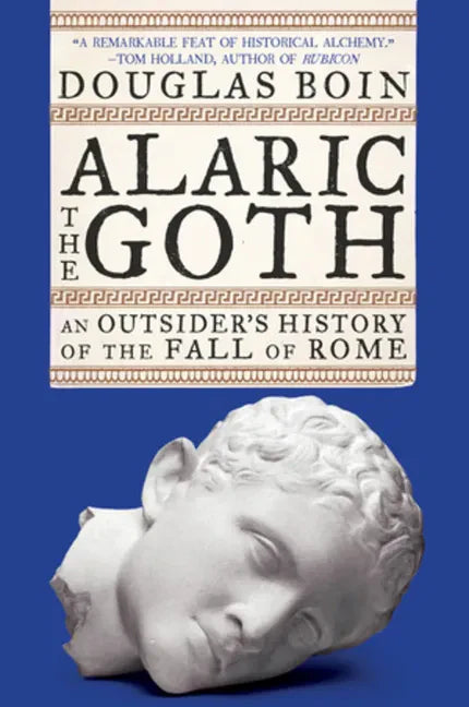 Alaric the Goth: An Outsider's History of the Fall of Rome - Paperback