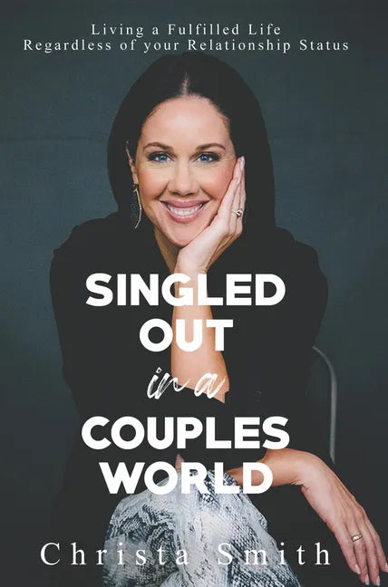 Singled Out in a Couples World: Living a Fulfilled Life Regardless of Your Relationship Status - Paperback