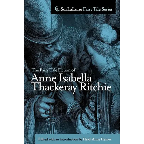 The Fairy Tale Fiction of Anne Isabella Thackeray Ritchie: Selections from "Five Old Friends" and "Bluebeard's Keys and Other Stories" - Paperback