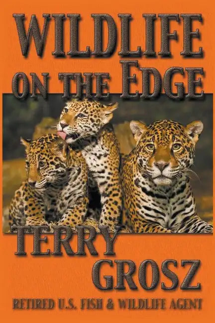 Wildlife on The Edge: Adventures of a Special Agent in the U.S. Fish & Wildlife Service - Paperback