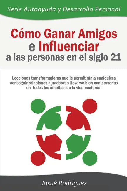 Cómo Ganar Amigos e Influenciar a Las Personas en el Siglo 21: Lecciones transformadoras que le permitirán a cualquiera conseguir relaciones duraderas - Paperback
