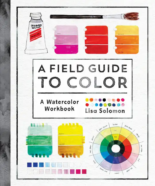 A Field Guide to Color: A Watercolor Workbook - Paperback