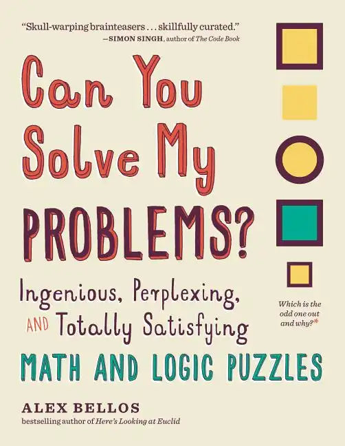 Can You Solve My Problems?: Ingenious, Perplexing, and Totally Satisfying Math and Logic Puzzles - Paperback