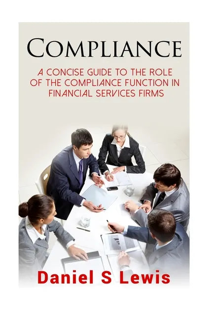 Compliance: A concise guide to the role of the Compliance Function in financial services firms - Paperback