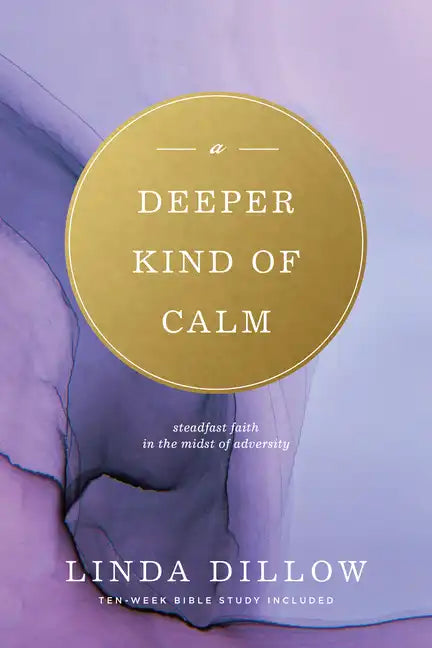 Deeper Kind of Calm: Steadfast Faith in the Midst of Adversity - Paperback