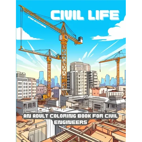 Civil Life: A Humorous Adult Coloring Book for Civil Engineers - Paperback
