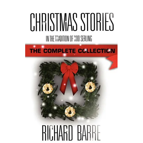 Christmas Stories: In the Tradition of Rod Serling: The Complete Collection - Paperback