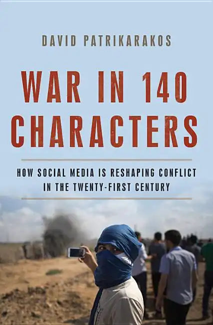 War in 140 Characters: How Social Media Is Reshaping Conflict in the Twenty-First Century - Hardcover
