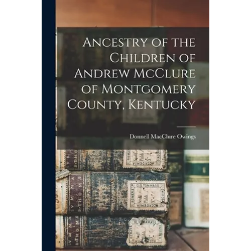 Ancestry of the Children of Andrew McClure of Montgomery County, Kentucky - Paperback
