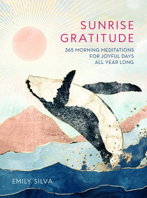 Sunrise Gratitude: 365 Morning Meditations for Joyful Days All Year Long - Hardcover