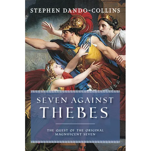 Seven Against Thebes: The Quest of the Original Magnificent Seven - Paperback