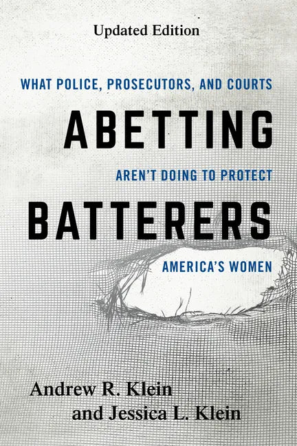 Abetting Batterers: What Police, Prosecutors, and Courts Aren't Doing to Protect America's Women - Paperback