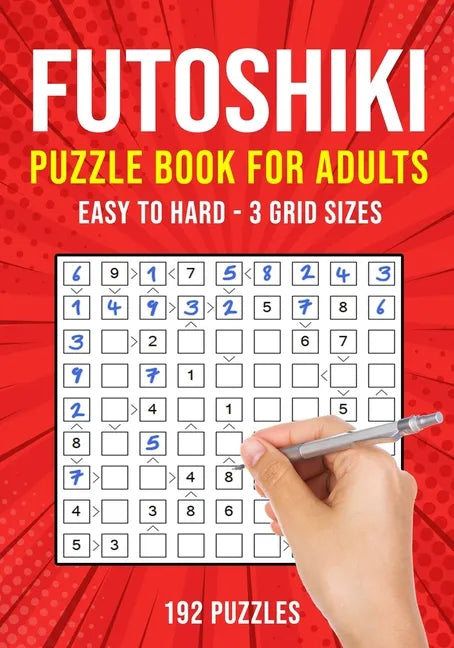 Futoshiki Puzzle Book for Adults: 192 Japanese Math Logic Puzzles Easy to Hard - Paperback