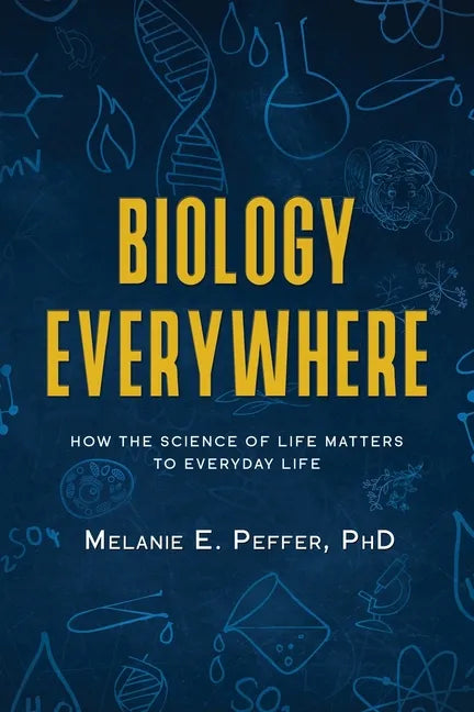Biology Everywhere: How the science of life matters to everyday life - Paperback
