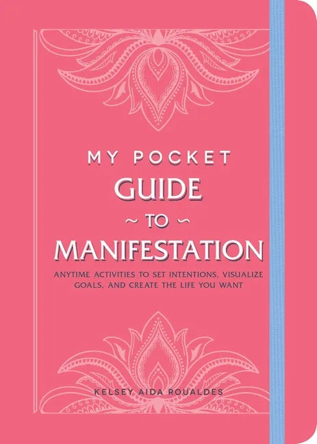My Pocket Guide to Manifestation: Anytime Activities to Set Intentions, Visualize Goals, and Create the Life You Want - Paperback