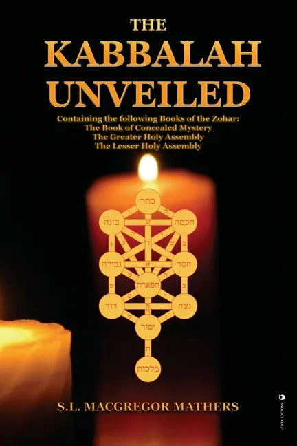 The Kabbalah Unveiled: Containing the following Books of the Zohar: The Book of Concealed Mystery; The Greater Holy Assembly; The Lesser Holy Assembly - Paperback
