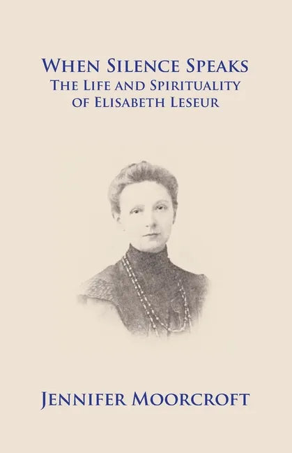 When Silence Speaks. The Life and Spirituality of Elisabeth Leseur - Paperback