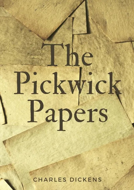 The Pickwick Papers: The Posthumous Papers of the Pickwick Club - Paperback
