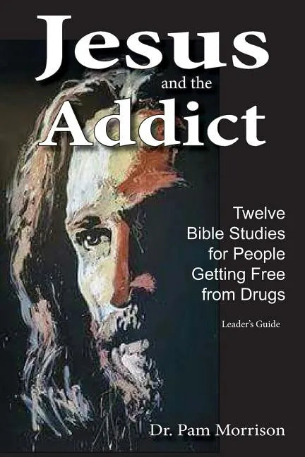 Jesus and the Addict: Twelve Bible Studies for People Getting Free from Drugs - Paperback