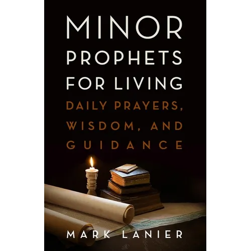 Minor Prophets for Living: Daily Prayers, Wisdom, and Guidance - Paperback