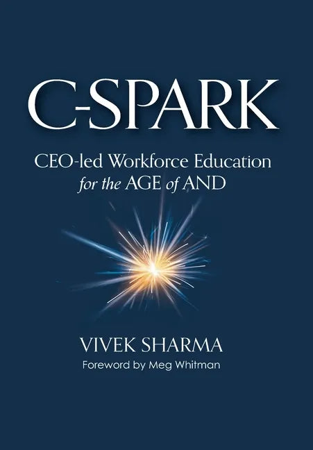 C-Spark: CEO-led Workforce Education for the Age of And - Hardcover