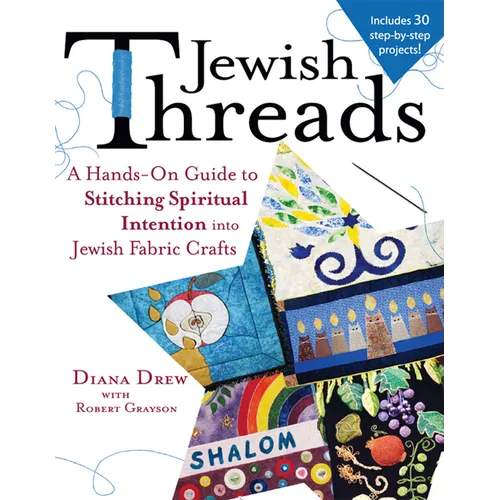 Jewish Threads: A Hands-On Guide to Stitching Spiritual Intention Into Jewish Fabric Crafts - Hardcover