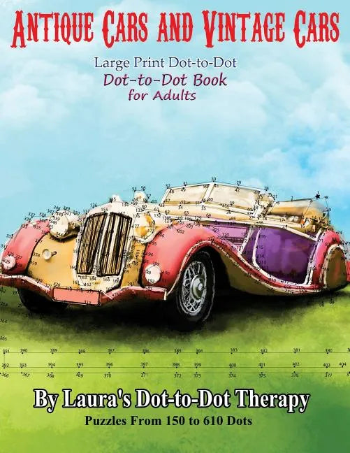 Antique Cars and Vintage Cars Large Print Dot-to-Dot: Dot-to-Dot Book For Adults - Paperback
