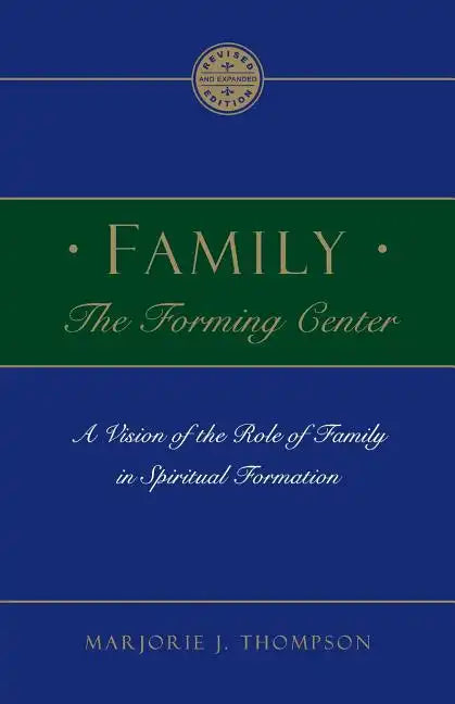 Family the Forming Center: A Vision of the Role of Family in Spiritual Formation - Paperback