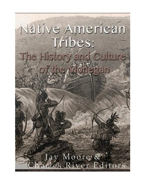 Native American Tribes: The History and Culture of the Mohegans - Paperback