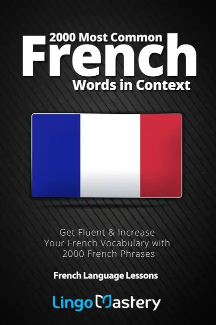 2000 Most Common French Words in Context: Get Fluent & Increase Your French Vocabulary with 2000 French Phrases - Paperback