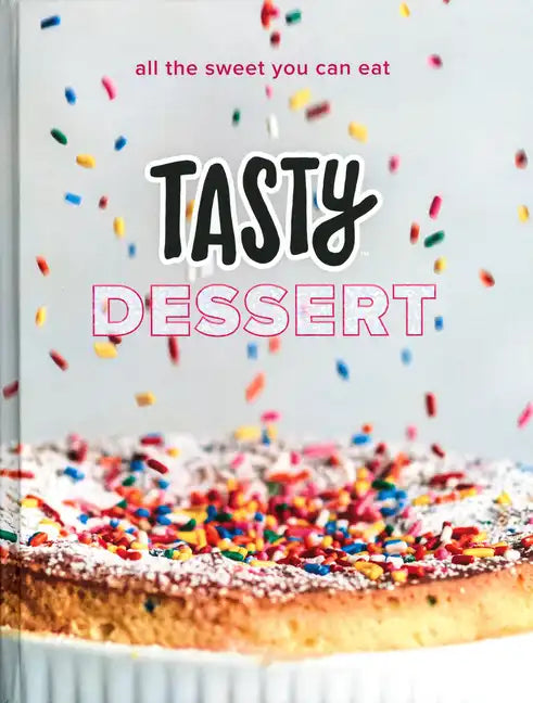 Tasty Dessert: All the Sweet You Can Eat (an Official Tasty Cookbook) - Hardcover