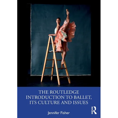 The Routledge Introduction to Ballet, Its Culture and Issues - Paperback