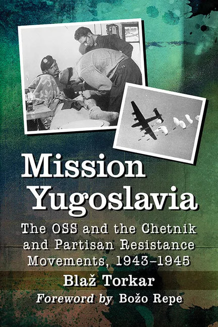 Mission Yugoslavia: The OSS and the Chetnik and Partisan Resistance Movements, 1943-1945 - Paperback