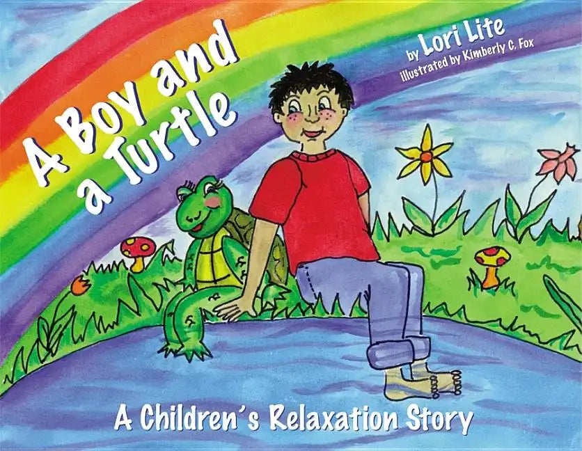 A Boy and a Turtle: A Bedtime Story That Teaches Younger Children How to Visualize to Reduce Stress, Lower Anxiety and Improve Sleep - Hardcover