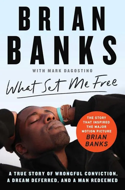 What Set Me Free (the Story That Inspired the Major Motion Picture Brian Banks): A True Story of Wrongful Conviction, a Dream Deferred, and a Man Rede - Paperback