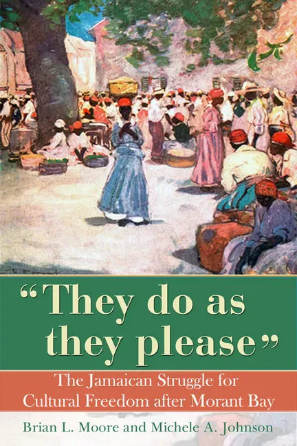 They Do as They Please: The Jamaican Struggle for Cultural Freedom After Morant Bay - Paperback