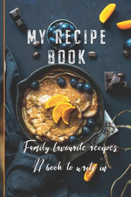 My Recipe Book: Family Favourite Recipes A Book To Write In - Paperback