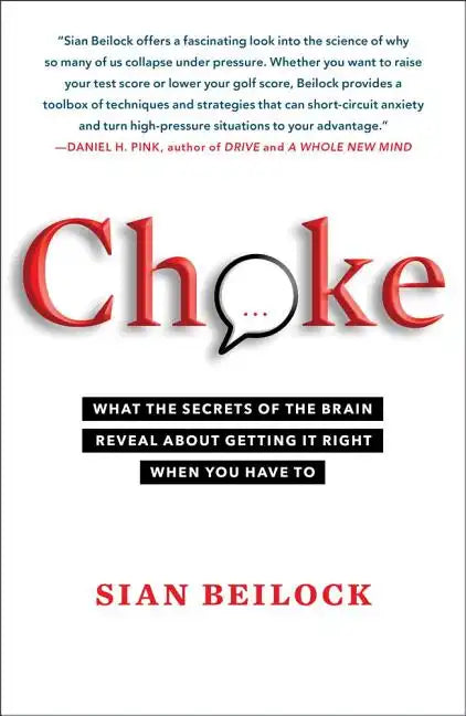 Choke: What the Secrets of the Brain Reveal about Getting It Right When You Have to - Paperback