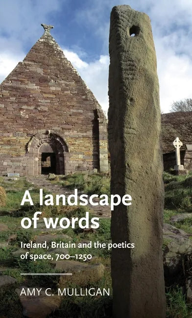 A Landscape of Words: Ireland, Britain and the Poetics of Space, 700-1250 - Paperback