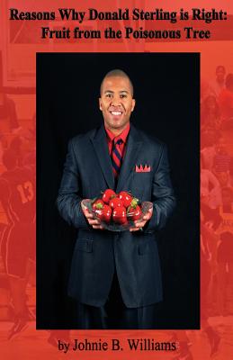 Reasons Why Donald Sterling is Right: : Fruit from the Poisonous Tree - Paperback