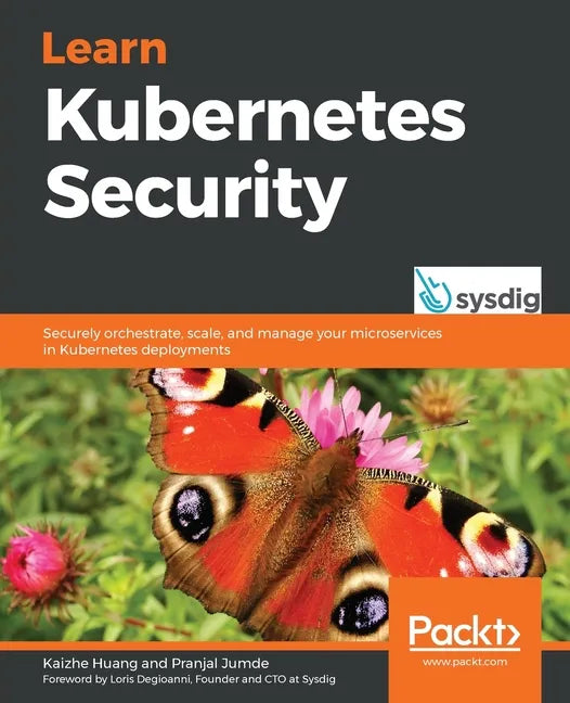 Learn Kubernetes Security: Securely orchestrate, scale, and manage your microservices in Kubernetes deployments - Paperback