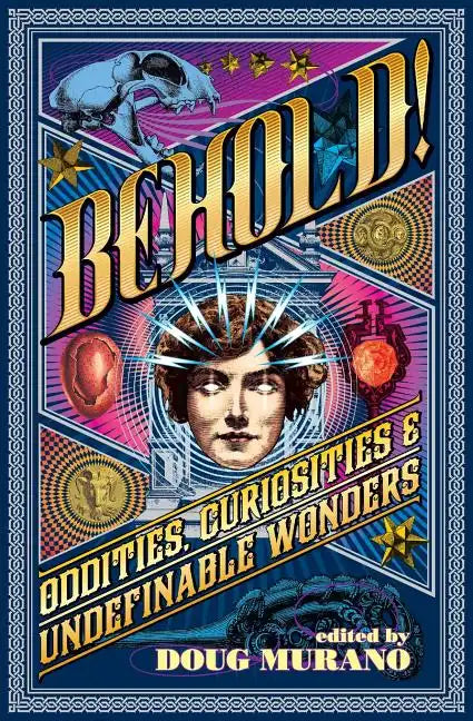 Behold!: Oddities, Curiosities and Undefinable Wonders - Paperback