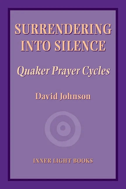 Surrendering into Silence: Quaker Prayer Cycles - Paperback