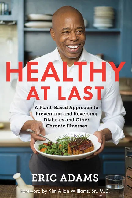 Healthy at Last: A Plant-Based Approach to Preventing and Reversing Diabetes and Other Chronic Illnesses - Paperback