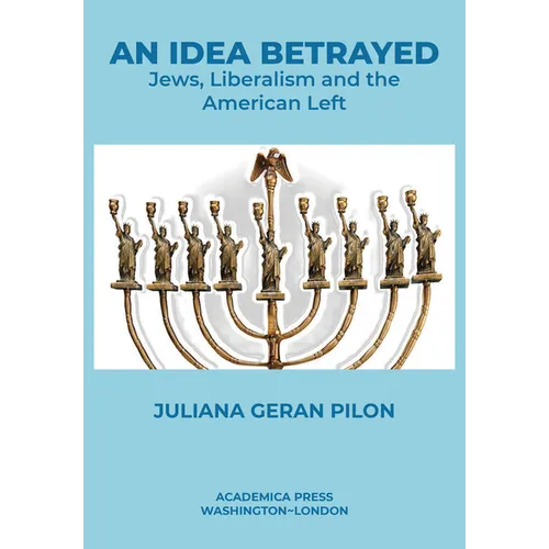 An Idea Betrayed: Jews, Liberalism, and the American Left - Paperback